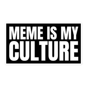 MEME IS MY CULTURE Sticker