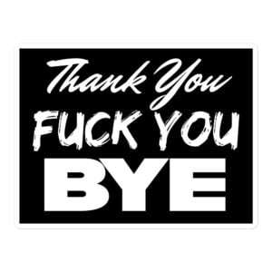 Thank You Fuck You Bye Sticker