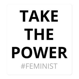 TAKE THE POWER #FEMINIST Sticker