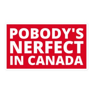 POBODY’S NERFECT In Canada sticker