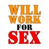 Will WORK For SEX sticker