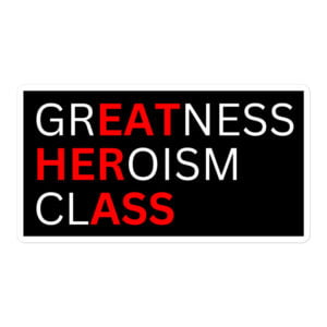 Greatness Heroism Class (Eat Her Ass) sticker