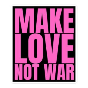 MAKE LOVE NOT WAR (in big bold pink letters) sticker