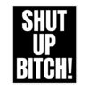 SHUT UP BITCH Sticker