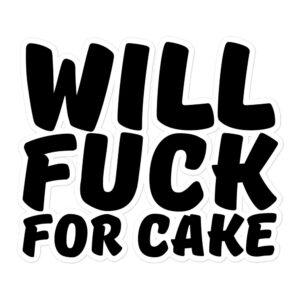Will Fuck For Cake Sticker