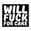 Will Fuck For Cake Black Sticker