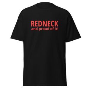 REDNECK PRIDE – Redneck And Proud Of It Men's T-Shirt