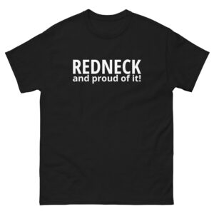 REDNECK PRIDE - Redneck And Proud Of It (in White letters) Men's T-Shirt