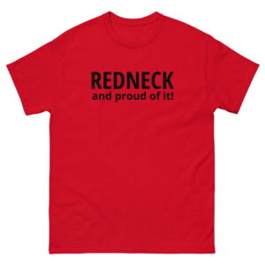 REDNECK PRIDE - Redneck And Proud Of It (in Black letters) Men's T-Shirt