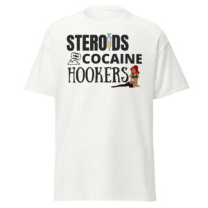 Steroids Cocaine Hookers Men's T-Shirt