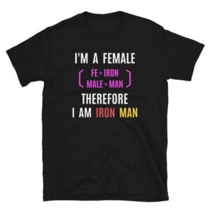 Female Iron Man (fe=iron, male=man) Unisex T-Shirt