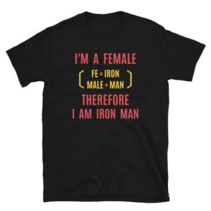 Female Iron Man (fe=iron, male=man) Unisex T-Shirt