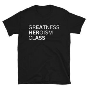 Greatness Heroism Class (Eat Her Ass) T-Shirt
