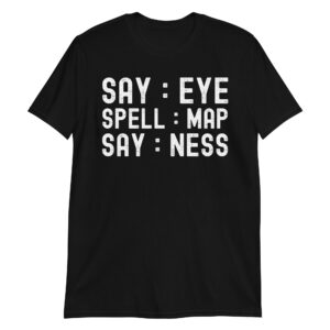 Say Eye Spell Map Say Ness Funny Joke Prankster Gag T-Shirt