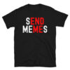 Send Memes End Me T-Shirt
