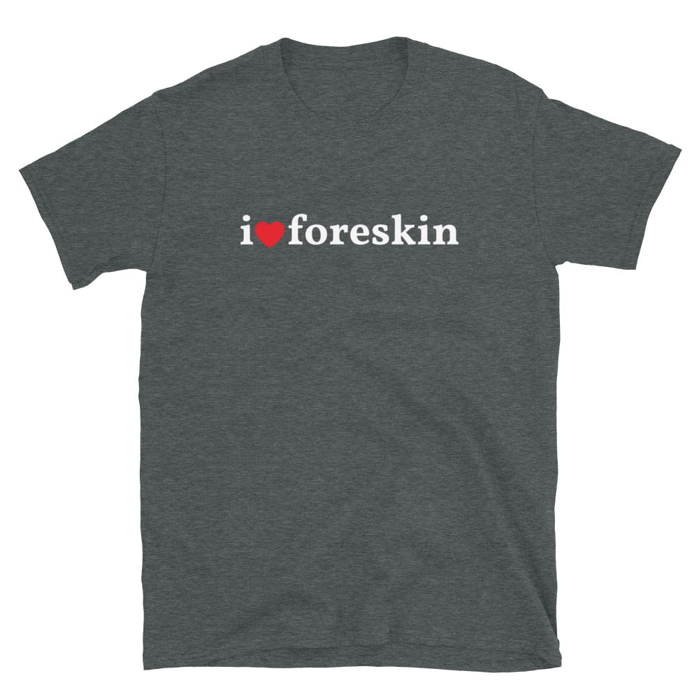 I Heart Foreskin - I Love Foreskin T-Shirt - Image 3