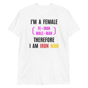 Female Iron Man (fe=iron, male=man) Unisex T-Shirt