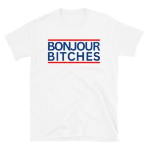 BONJOUR BITCHES T-Shirt