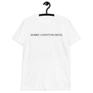 Sorry I Don't Do Boys Unisex T-Shirt