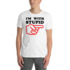 I'm With Stupid Unisex T-Shirt (Finger Pointing at Left)