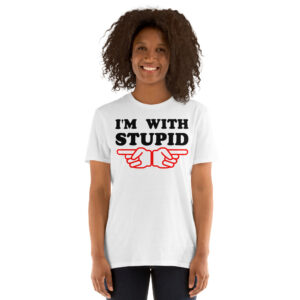 I'm With Stupid Unisex T-Shirt (Finger Pointing at Left and Right)