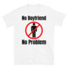 No Boyfriend No Problem (No Man Sign) T-Shirt