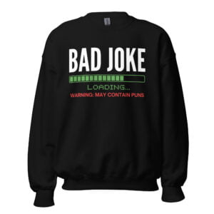 Bad Joke Loading, Warning: May Contain Puns, Bad Joke Teller Sweatshirt
