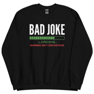 Alternative view of Bad Joke Loading, Warning: May Contain Puns, Bad Joke Teller Sweatshirt