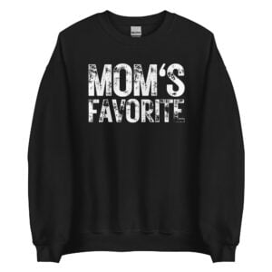 Mom's Favorite (heavily distressed version) Sweatshirt