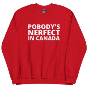 POBODY’S NERFECT In Canada Sweatshirt