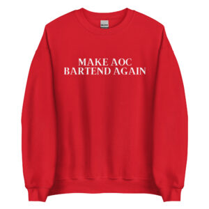 Make AOC Bartend Again Sweatshirt