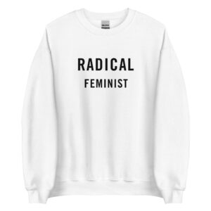 RADICAL FEMINIST (in black letters) Sweatshirt