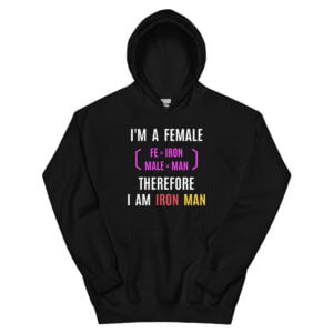 Female Iron Man (fe=iron, male=man) Hoodie