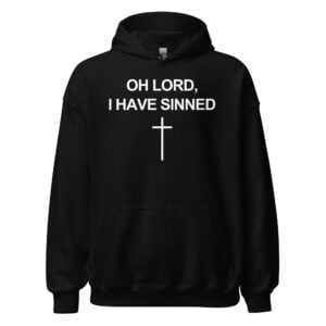 OH LORD I HAVE SINNED Cross hoodie