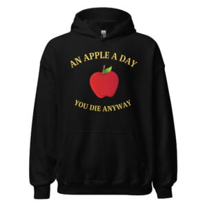 An Apple A Day You Die Anyway - Big Red Apple Hoodie