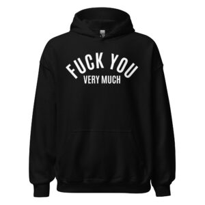 FUCK YOU Very Much (in white letters) Hoodie