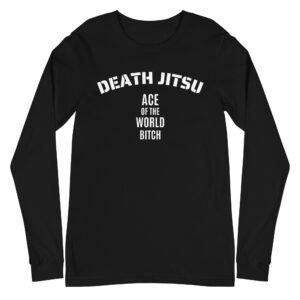 Death Jitsu Ace Of The World Bitch Long Sleeve Shirt