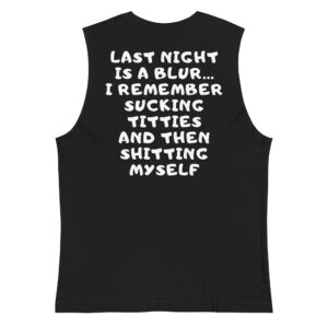 Last Night Is A Blur I Remember Sucking Titties And Then Shitting Myself Sleeveless Shirt
