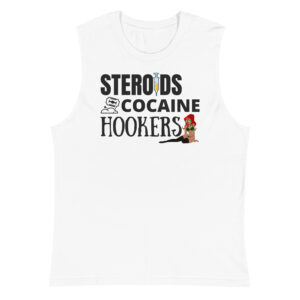 Steroids Cocaine Hookers White Muscle Shirt