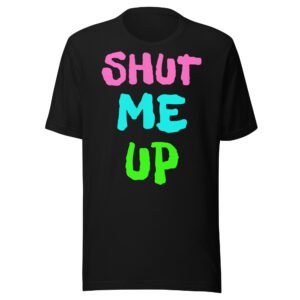 SHUT ME UP - Pink, Blue & Green T-Shirt