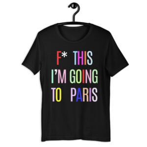 F* This I’m Going To Paris slogan t-shirt