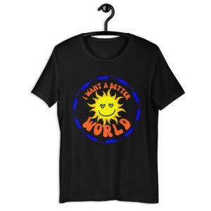 I Want A Better World slogan t-shirt
