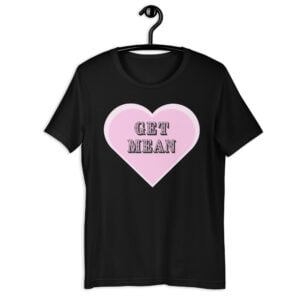 Alternative view of GET MEAN Inside an Heart t-shirt