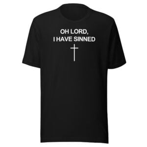 OH LORD I HAVE SINNED Cross T-Shirt