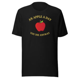 An Apple A Day You Die Anyway - Big Red Apple Unisex t-shirt