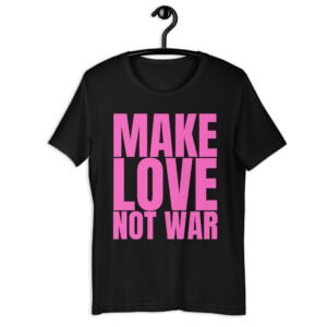 MAKE LOVE NOT WAR Unisex T-Shirt