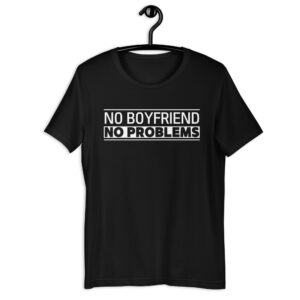 NO BOYFRIEND NO PROBLEMS (white logo) Unisex T-Shirt