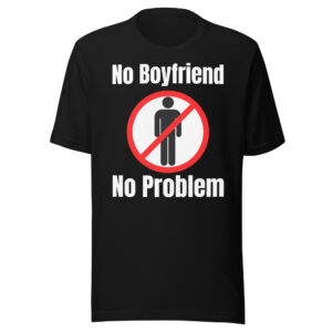 No Boyfriend No Problem (No Man Sign) Unisex T-Shirt