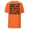 Would You Drive Any Better If I Shoved Your Cell Phone Up Your Ass (BACK) T-Shirt