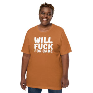 Will Fuck For Cake Unisex T-Shirt